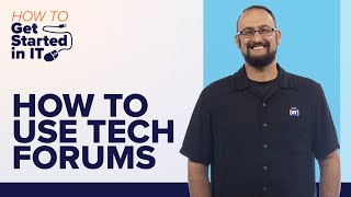 How to use Technology Forums | How to Get Started in IT