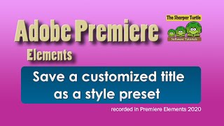 Premiere Elements - Save a customized title as a style preset