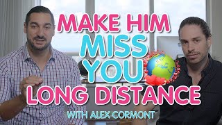 💑 How To Make Him Miss You Long Distance 🌎 ft. Alex Cormont