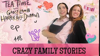 118. CRAZY FAMILY STORIES I Tea Time with Gabby Lamb \u0026 Harper-Rose Drummond