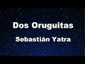 Karaoke♬ Dos Oruguitas - Sebastián Yatra 【No Guide Melody】 Instrumental