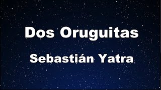 Karaoke♬ Dos Oruguitas - Sebastián Yatra 【No Guide Melody】 Instrumental