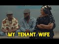 MY TENANT WIFE (OGALANDLORD COMEDY)