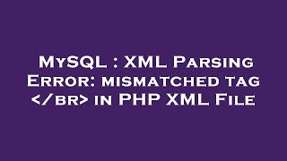 MySQL : XML Parsing Error: mismatched tag /br in PHP XML File