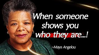 When Someone Shows You Who They Are…Maya Angelou Quotes