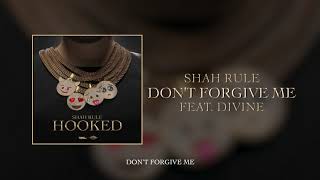 Shah Rule – Don’t Forgive Me ft. DIVINE | Prod. by Stunnah Beatz | Official Audio