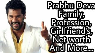 Prabhu Deva Family,Profession,Girlfriend's,Wife,Net worth And More....