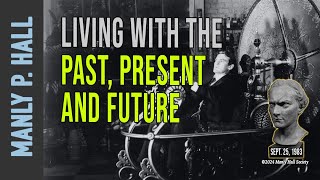 Manly P.  Hall:  Living with the Past, Present and Future