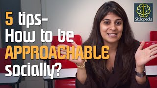 How to be  Approachable socially? - Personality Development Video to communicate effectively