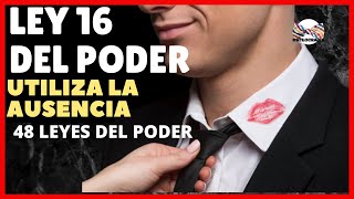 LEY DEL PODER 16: UTILIZA LA AUSENCIA A TU FAVOR, NO LUZCAS DESESPERADO JAMÁS (48 LEYES DEL PODER)