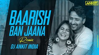 Baarish Ban Jaana (Remix) | DJ Ankit | Payal Dev, Stebin Ben, Hina & Shaheer | KG Rathore Officials
