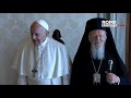 pope francis meets with bartholomew patriarch of constantinople