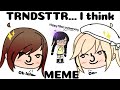 TRNDSTTR.. I think MEME || Gift (Read description)