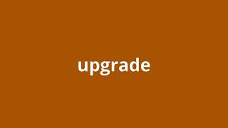 what is the meaning of upgrade