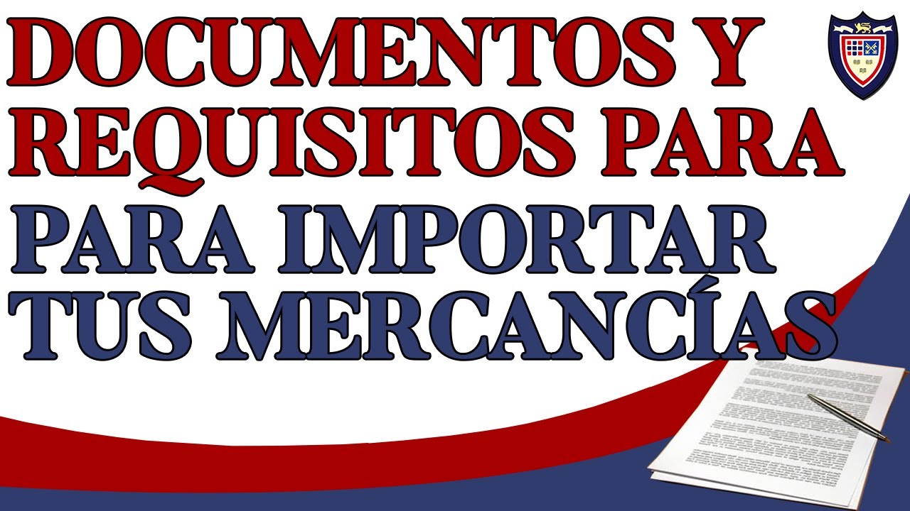 Requisitos Y Documentos Para Importar Tus Mercancías - YouTube