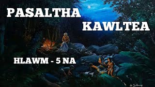 PASALTHA KAWLTEA HLAWM - 5 NA (Mafaka khiangte)