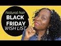 Black Friday Natural Hair 2020 Wish List | DiscoveringNatural