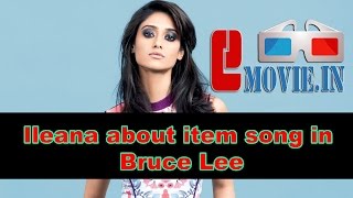 Ileana about item song in Ramcharan,s Bruce Lee