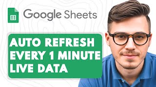 How to Auto Refresh Google Sheets Every 1 Minute Live Data [2025 Guide]