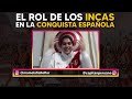 Los Incas Conquistadores: el rol de los incas durante la conquista