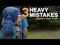 Backpacking Tips to Reduce Weight - Avoid These 3 Backpacking Mistakes