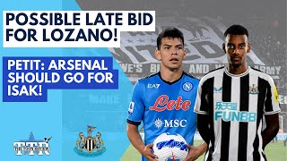 POSSIBLE NUFC LATE BID FOR LOZANO! | PETIT: ARSENAL SHOULD GO FOR ISAK! | NUFC NEWS