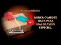 Nunca guardes nada para una ocasión especial - Reflexiones de la vida