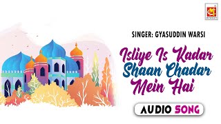 Isliye Is Kadar Shaan Chadar Mein Hai || Gyasuddin Warsi || Original Qawwali || Musicraft || Audio