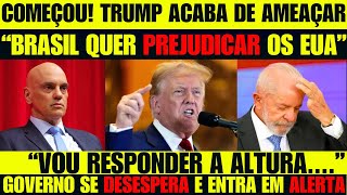 FOI DADO O START! TRUMP ACABA DE AMEAÇAR BRASIL DE LULA GOVERNO SE DESESPERA E ENTRA EM ALERTA TOTAL