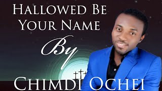 Hallowed Be Your Name (Lyrics Video) - Chimdi Ochei (SUBSCRIBE TO MY YOUTUBE CHANNEL FOR MORE)