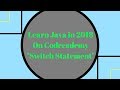 Learn Java in 2018, Switch Statements, Learn Java on Codecademy