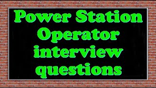 Power Station Operator interview questions
