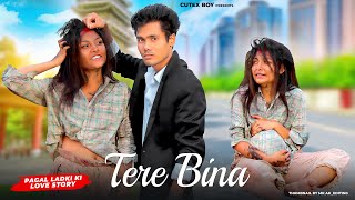 Tere Bina || Pagal Ladki Ki Story || Heart Touching Story || Latest Hindi Song ||  Cutex Boy || 2023