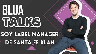 Soy Label Manager de Santa Fe Klan | BLUA TALKS #13 | Blua Media