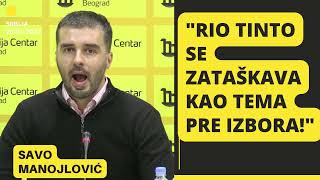 RIO TINTO SE ZATAŠKAVA KAO TEMA PRE IZBORA - SAVO MANOJLOVIC 26. 01. 2022.