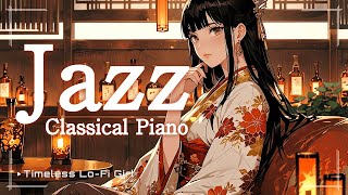 [Japanese-style Lounge x Classical Piano Jazz] Relaxing Japanese Piano Jazz | Timeless Lo-Fi Girl