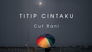 Download Mp3 Titip Cintaku - Cut Rani (Lirik)