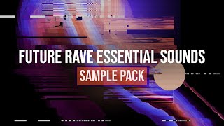 Future Rave Essentials V3 Ultimate Sample Pack | Samples, Vocals & Presets