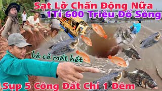 Chấn Động Sạt Lỡ Mất trắng 1 Tỉ 600 triệu,5 Công Đất và bè cá chỉ sau 1 đêm khổ nữa