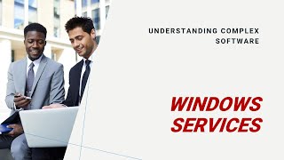 Windows Services Explained: Understanding this complex software.
