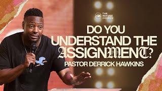 Do You Understand The Assignment? | Pastor Derrick Hawkins | The Refuge Church