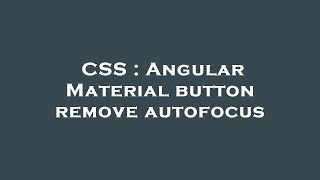 CSS : Angular Material button remove autofocus