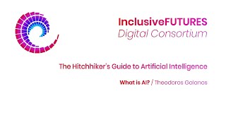 Digital Consortium Lecture - The Hitchhiker’s Guide to Artificial Intelligence - What is AI?