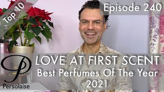 Top 10 Best Perfumes Of 2021 on Persolaise Love At First Scent ep 240