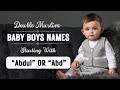 30 Double Muslim Baby Boys Names Starting With Abdul or Abd | Beautiful Islamic Names