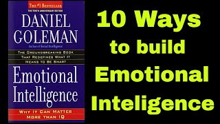 Emotional intelligence - 10 Ways to build Emotional Intelligence by Daniel Goleman