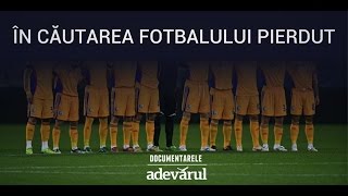 DOCUMENTAR În căutarea fotbalului pierdut