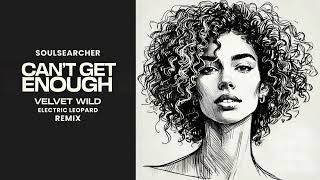 Soulsearcher - Can't Get Enough (Velvet Wild \u0026 Electric Leopard Remix)