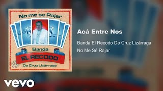 Banda El Recodo De Cruz Lizárraga - Acá Entre Nos (Audio)