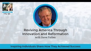 Reviving America Through Innovation and Reformation with Steve Forbes